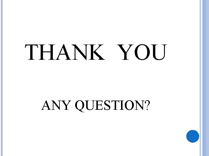 THANK YOU ANY QUESTION? 