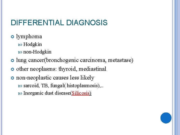 DIFFERENTIAL DIAGNOSIS lymphoma Hodgkin non-Hodgkin lung cancer(bronchogenic carcinoma, metastase) other neoplasms: thyroid, mediastinal non-neoplastic