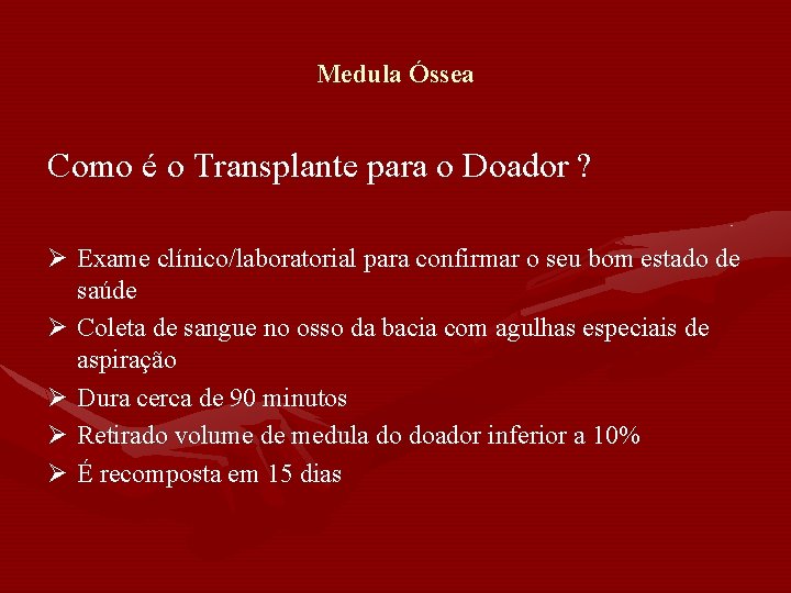 Medula Óssea Como é o Transplante para o Doador ? Ø Exame clínico/laboratorial para Medula Óssea Como é o Transplante para o Doador ? Ø Exame clínico/laboratorial para