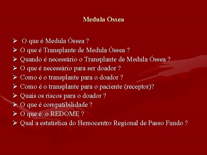 Medula Óssea Ø O que é Medula Óssea ? Ø O que é Transplante Medula Óssea Ø O que é Medula Óssea ? Ø O que é Transplante