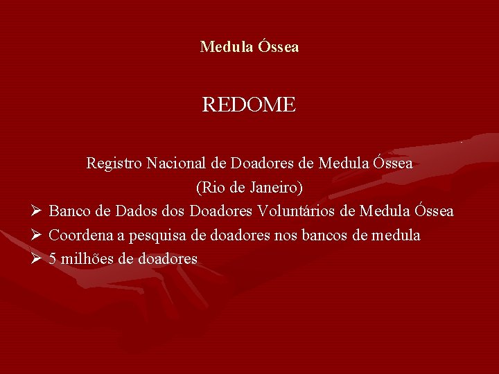 Medula Óssea REDOME Registro Nacional de Doadores de Medula Óssea (Rio de Janeiro) Ø Medula Óssea REDOME Registro Nacional de Doadores de Medula Óssea (Rio de Janeiro) Ø