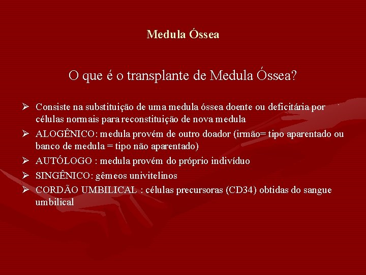 Medula Óssea O que é o transplante de Medula Óssea? Ø Consiste na substituição Medula Óssea O que é o transplante de Medula Óssea? Ø Consiste na substituição