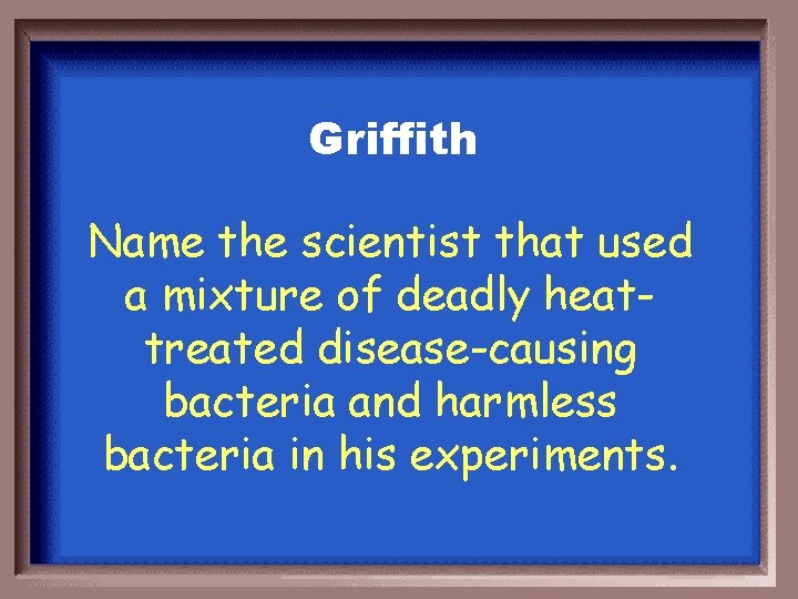 DNA Review Griffith Name the scientist that used