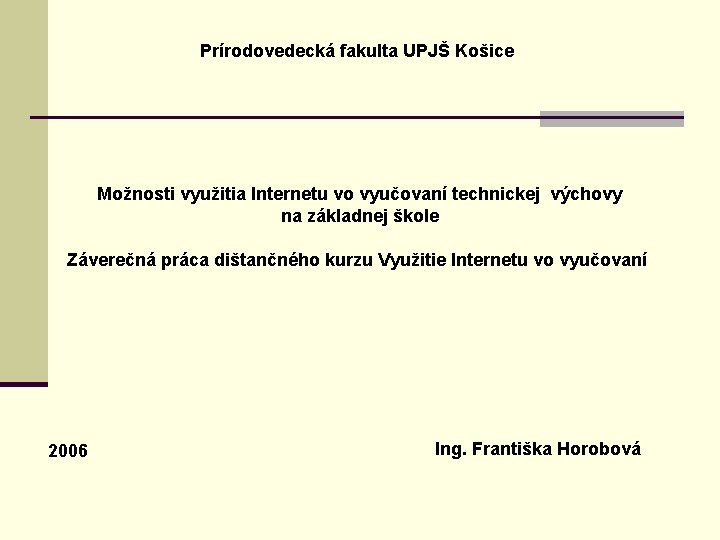 Prírodovedecká fakulta UPJŠ Košice Možnosti využitia Internetu vo vyučovaní technickej výchovy na základnej škole