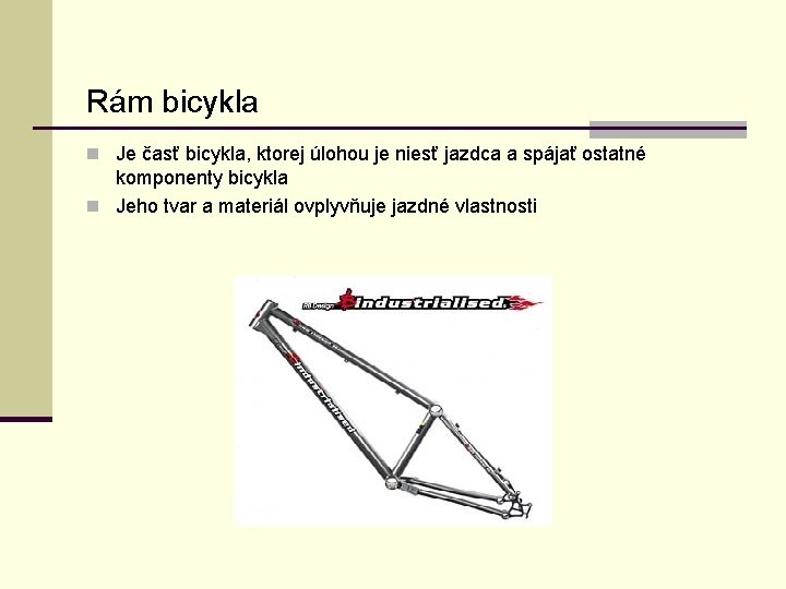 Rám bicykla n Je časť bicykla, ktorej úlohou je niesť jazdca a spájať ostatné