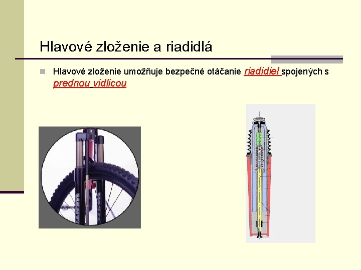 Hlavové zloženie a riadidlá n Hlavové zloženie umožňuje bezpečné otáčanie riadidiel spojených s prednou