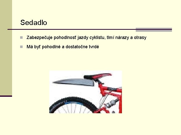 Sedadlo n Zabezpečuje pohodlnosť jazdy cyklistu, tlmí nárazy a otrasy n Má byť pohodlné