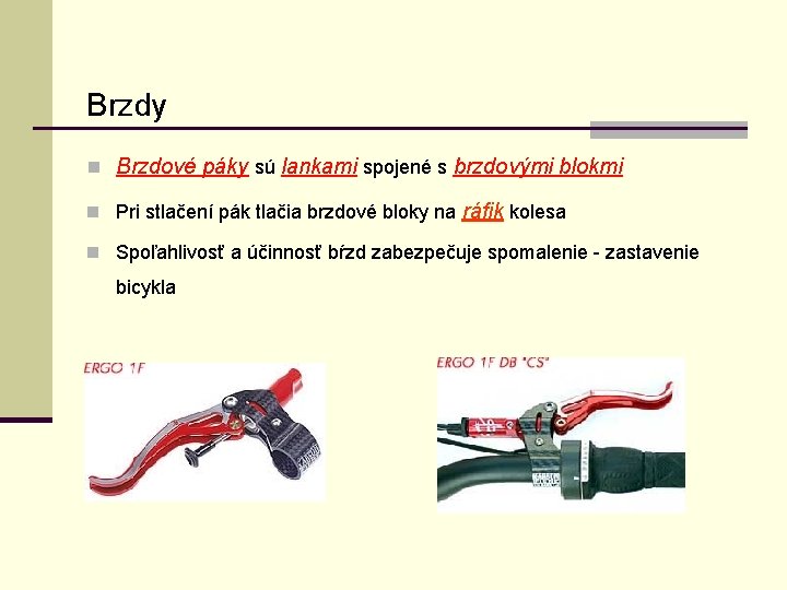 Brzdy n Brzdové páky sú lankami spojené s brzdovými blokmi n Pri stlačení pák