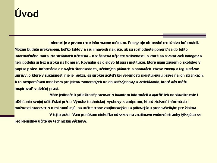 Úvod Internet je v prvom rade informačné médium. Poskytuje obrovské množstvo informácií. Možno budete