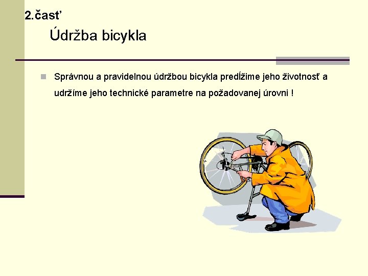 2. časť Údržba bicykla n Správnou a pravidelnou údržbou bicykla predĺžime jeho životnosť a