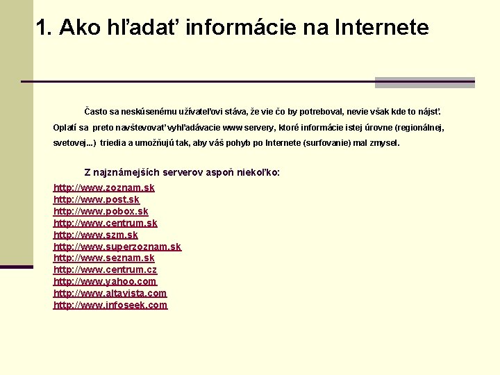 1. Ako hľadať informácie na Internete Často sa neskúsenému užívateľovi stáva, že vie čo