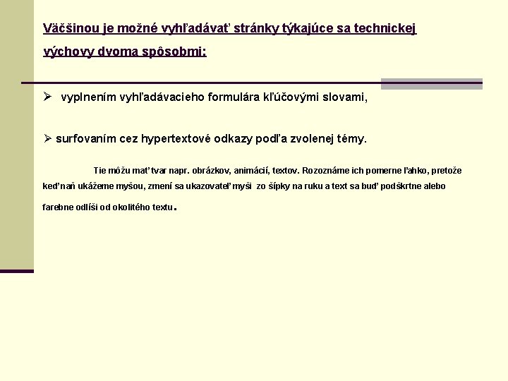 Väčšinou je možné vyhľadávať stránky týkajúce sa technickej výchovy dvoma spôsobmi: Ø vyplnením vyhľadávacieho