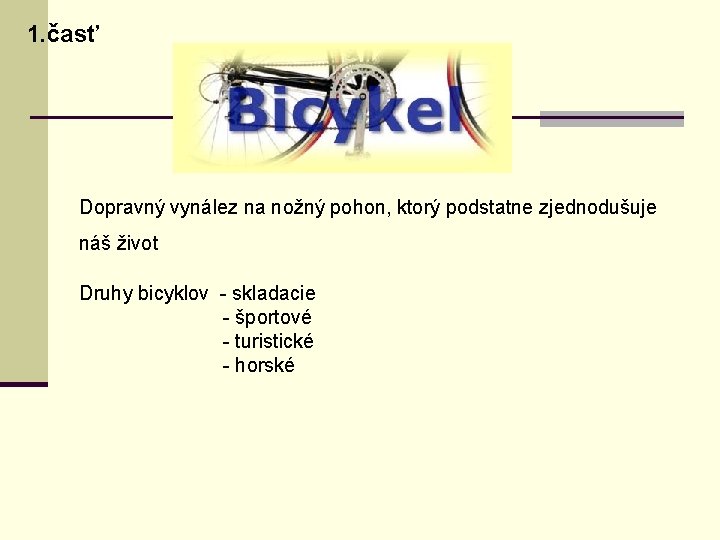 1. časť Dopravný vynález na nožný pohon, ktorý podstatne zjednodušuje náš život Druhy bicyklov