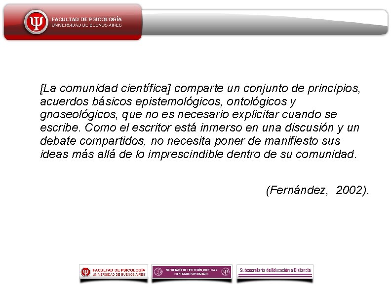 [La comunidad científica] comparte un conjunto de principios, acuerdos básicos epistemológicos, ontológicos y gnoseológicos,