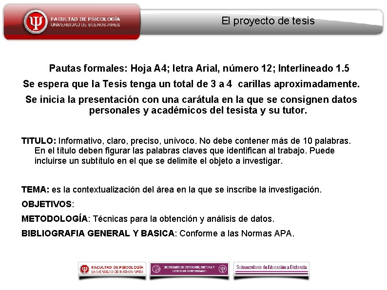 El proyecto de tesis Pautas formales: Hoja A 4; letra Arial, número 12; Interlineado