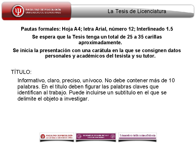 La Tesis de Licenciatura Pautas formales: Hoja A 4; letra Arial, número 12; Interlineado