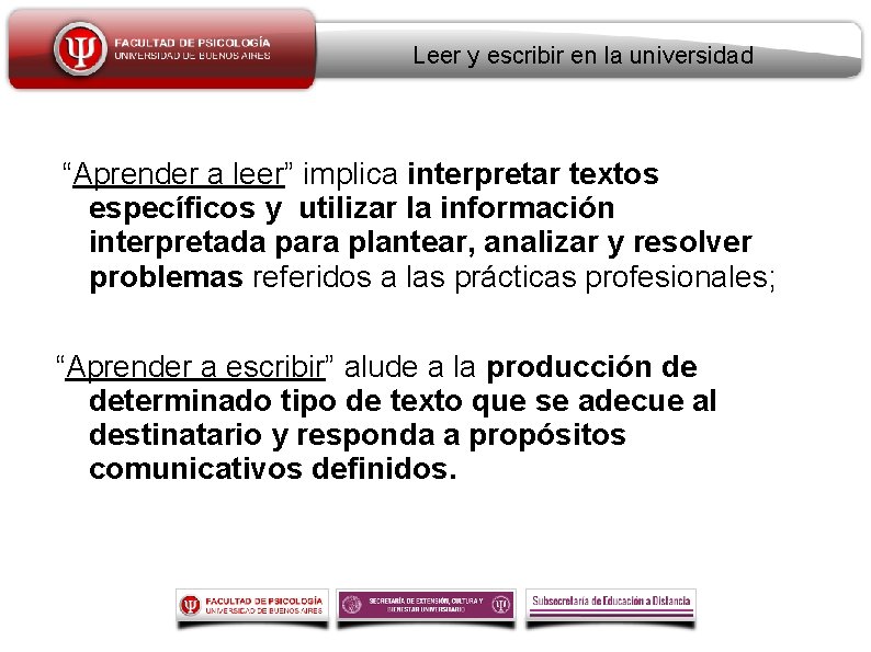 Leer y escribir en la universidad “Aprender a leer” implica interpretar textos específicos y