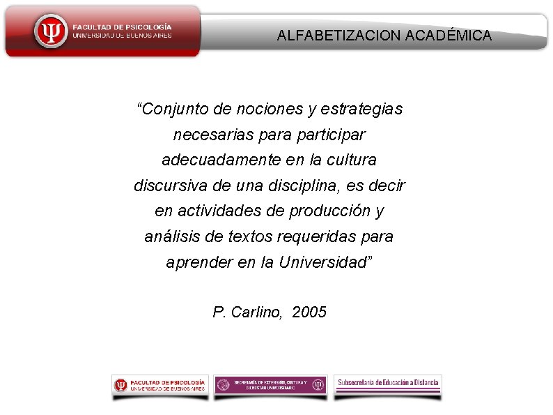 ALFABETIZACION ACADÉMICA “Conjunto de nociones y estrategias necesarias para participar adecuadamente en la cultura