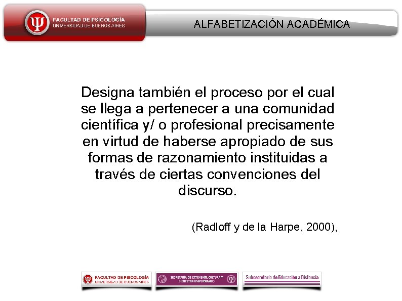 ALFABETIZACIÓN ACADÉMICA Designa también el proceso por el cual se llega a pertenecer a