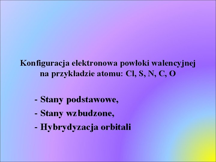 Konfiguracja elektronowa powłoki walencyjnej na przykładzie atomu: Cl, S, N, C, O - Stany