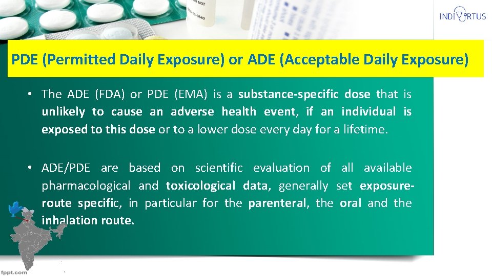 PDE (Permitted Daily Exposure) or ADE (Acceptable Daily Exposure) • The ADE (FDA) or