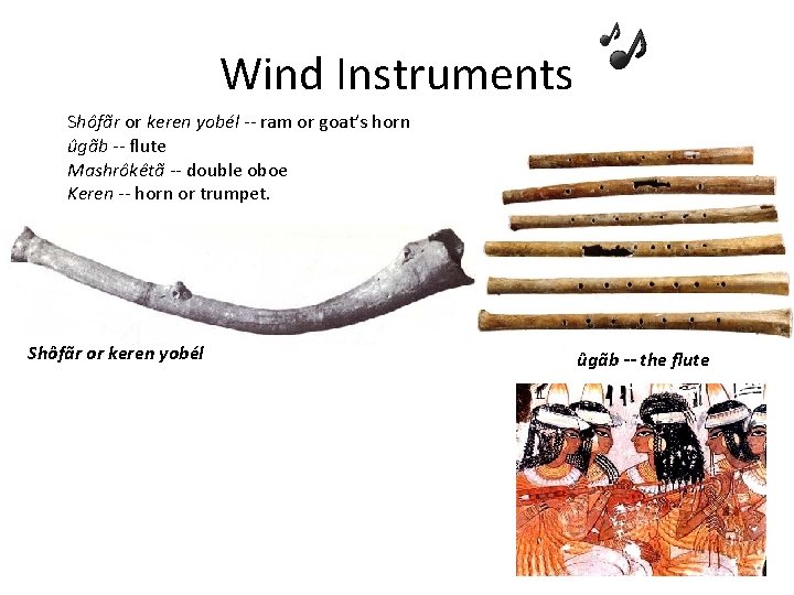 Wind Instruments Shôfãr or keren yobél -- ram or goat’s horn ûgãb -- ﬂute
