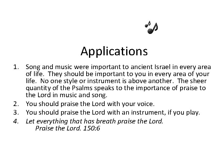 Applications 1. Song and music were important to ancient Israel in every area of