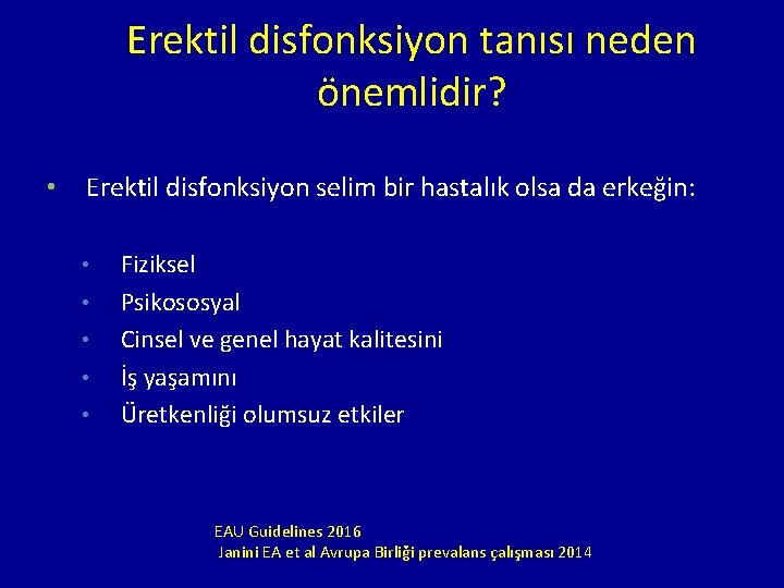 Erektil disfonksiyon tanısı neden önemlidir? • Erektil disfonksiyon selim bir hastalık olsa da erkeğin: