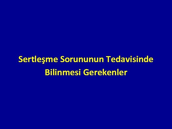 Sertleşme Sorununun Tedavisinde Bilinmesi Gerekenler 