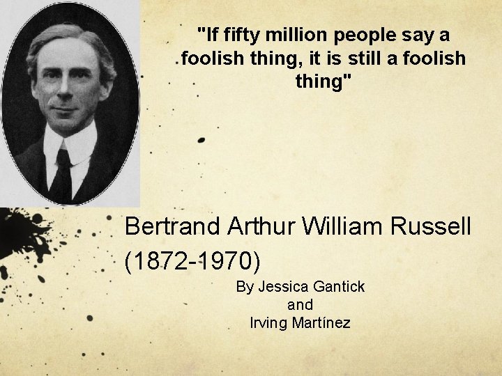 "If fifty million people say a foolish thing, it is still a foolish thing"