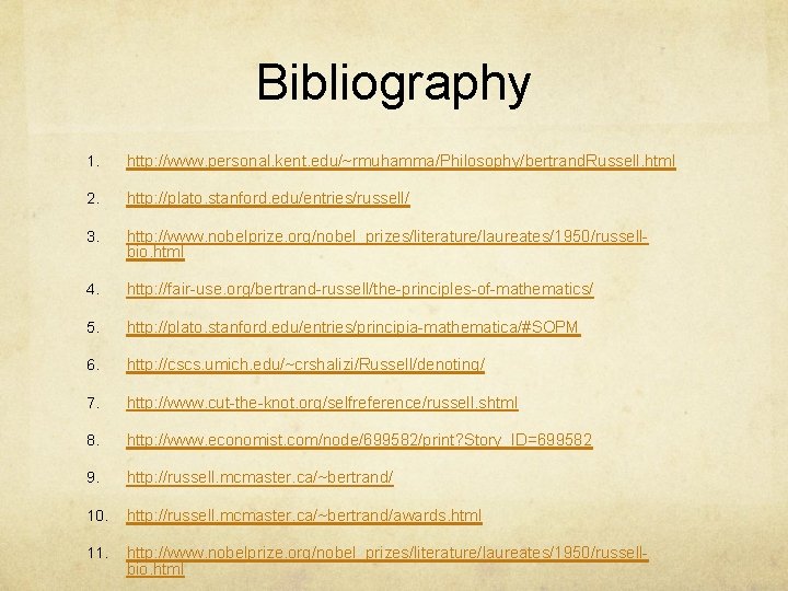 Bibliography 1. http: //www. personal. kent. edu/~rmuhamma/Philosophy/bertrand. Russell. html 2. http: //plato. stanford. edu/entries/russell/