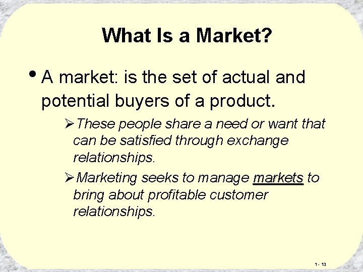 What Is a Market? • A market: is the set of actual and potential