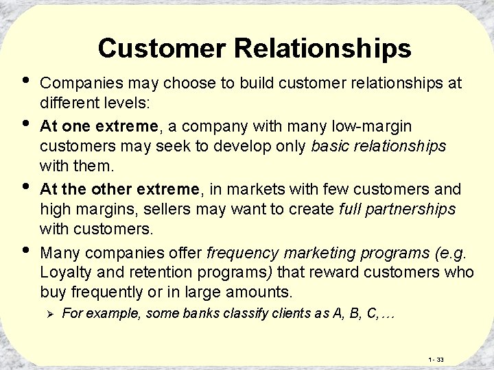 Customer Relationships • • Companies may choose to build customer relationships at different levels: