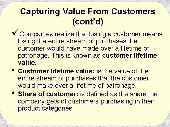 Capturing Value From Customers (cont’d) üCompanies realize that losing a customer means • •