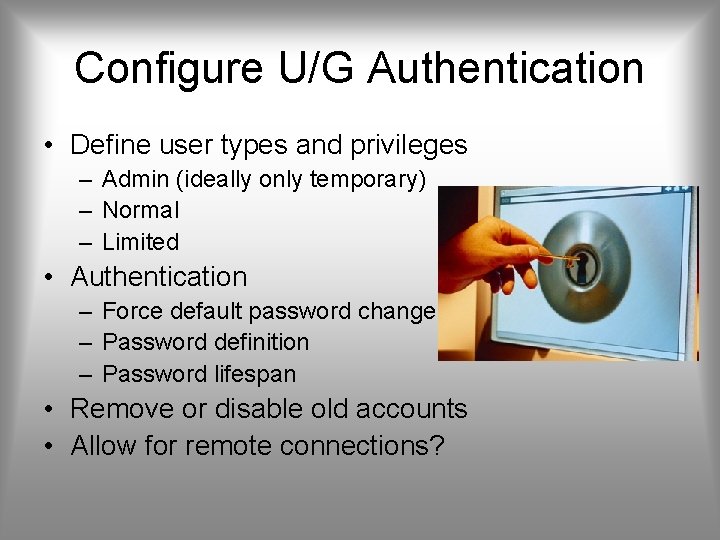 Configure U/G Authentication • Define user types and privileges – Admin (ideally only temporary)