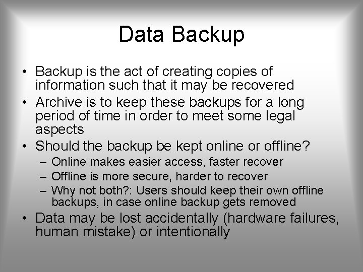 Data Backup • Backup is the act of creating copies of information such that