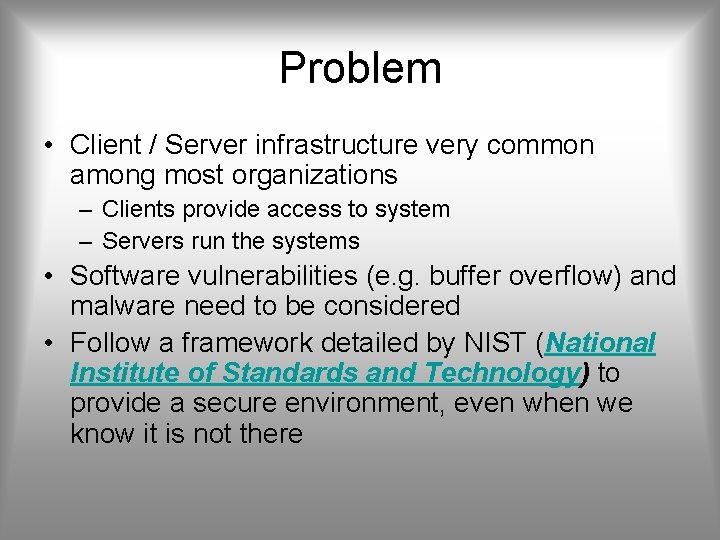 Problem • Client / Server infrastructure very common among most organizations – Clients provide