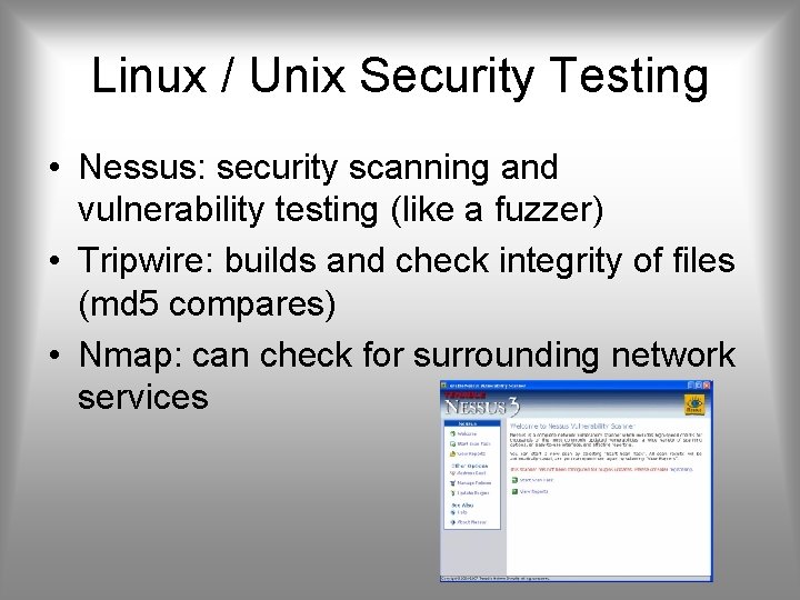 Linux / Unix Security Testing • Nessus: security scanning and vulnerability testing (like a