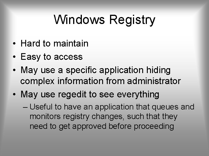 Windows Registry • Hard to maintain • Easy to access • May use a