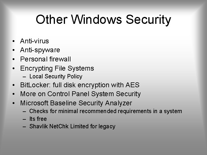 Other Windows Security • • Anti-virus Anti-spyware Personal firewall Encrypting File Systems – Local