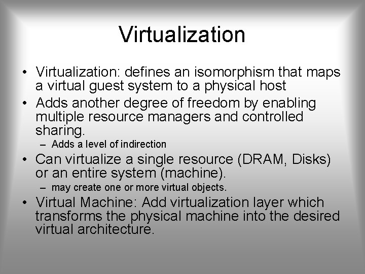 Virtualization • Virtualization: defines an isomorphism that maps a virtual guest system to a