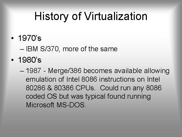 History of Virtualization • 1970’s – IBM S/370, more of the same • 1980’s