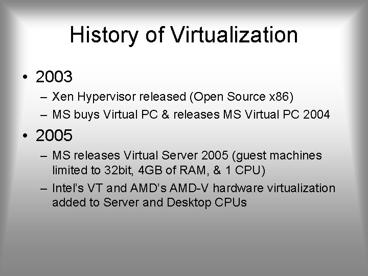 History of Virtualization • 2003 – Xen Hypervisor released (Open Source x 86) –
