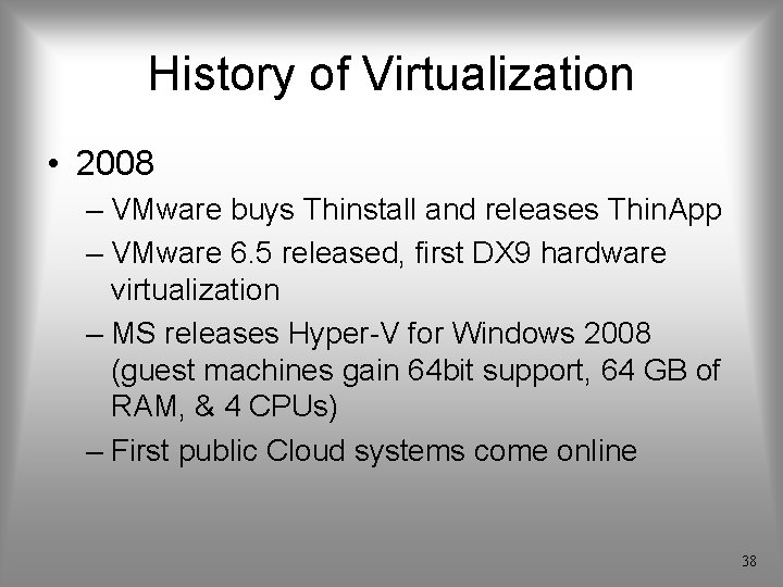 History of Virtualization • 2008 – VMware buys Thinstall and releases Thin. App –