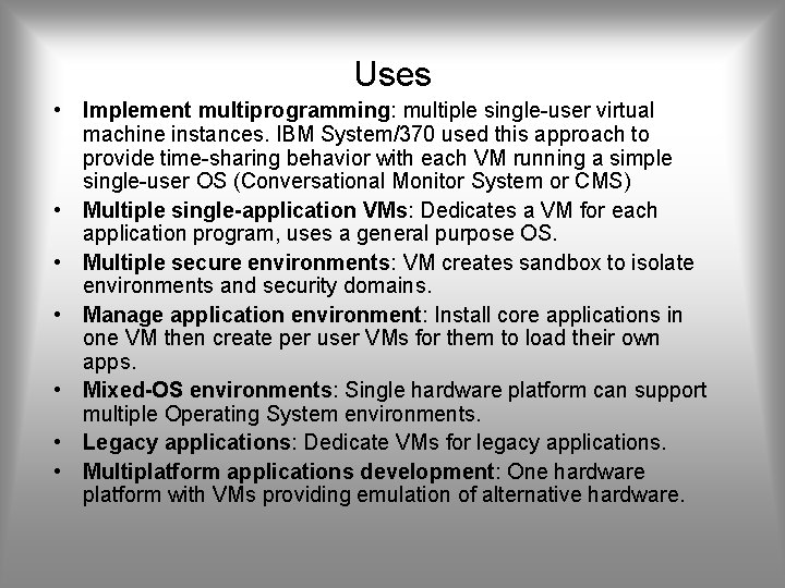 Uses • Implement multiprogramming: multiple single-user virtual machine instances. IBM System/370 used this approach