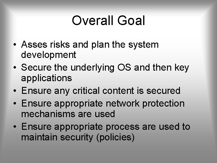 Overall Goal • Asses risks and plan the system development • Secure the underlying