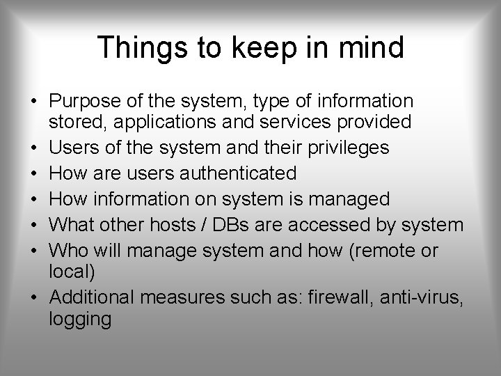 Things to keep in mind • Purpose of the system, type of information stored,
