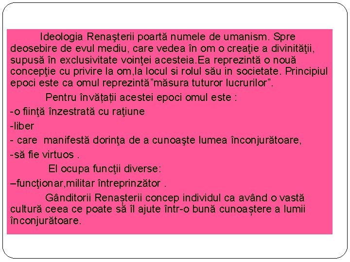 Ideologia Renaşterii poartă numele de umanism. Spre deosebire de evul mediu, care vedea în