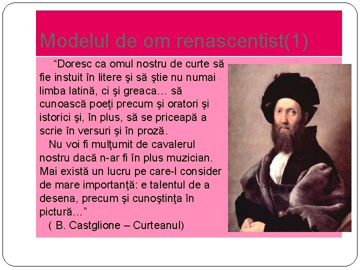 Modelul de om renascentist(1) “Doresc ca omul nostru de curte să fie instuit în