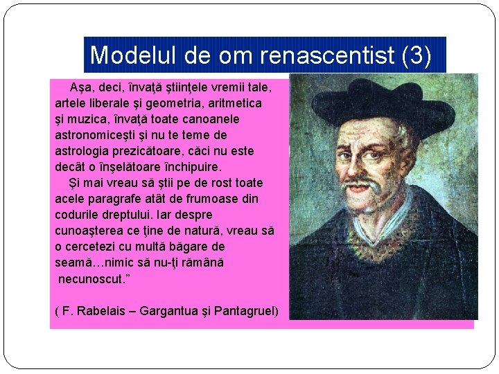 Modelul de om renascentist (3) Aşa, deci, învaţă ştiinţele vremii tale, artele liberale şi